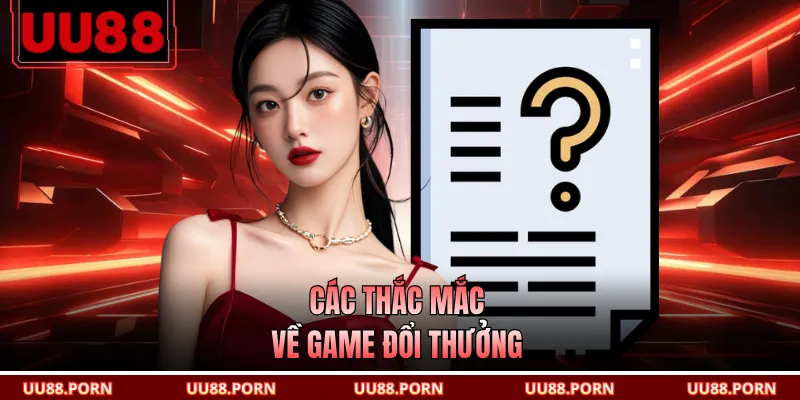Các thắc mắc về game đổi thưởng